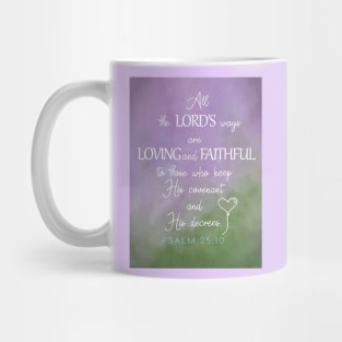 The Lord's ways are loving and faithful.  Psalm 25:10 Mug